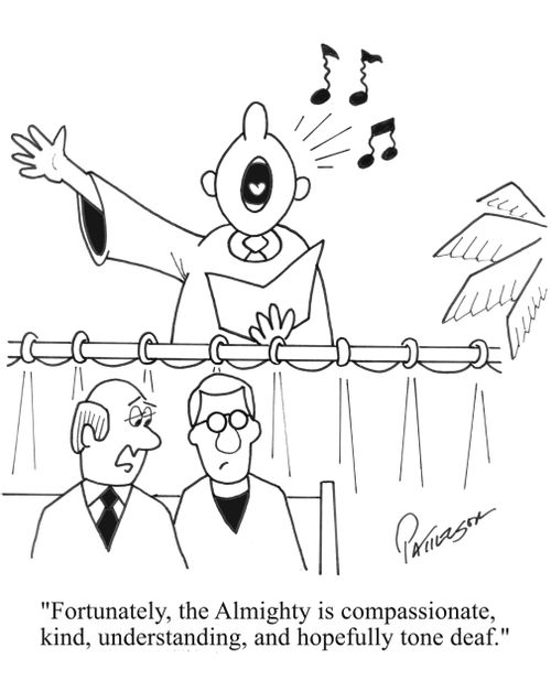 'Fortunately, the Almighty is compassionate, kind, understanding, and hopefully tone deaf.'