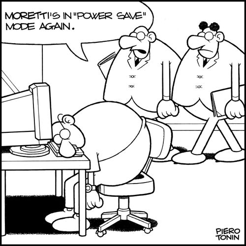 'Moretti's in 'power save' mode again.'