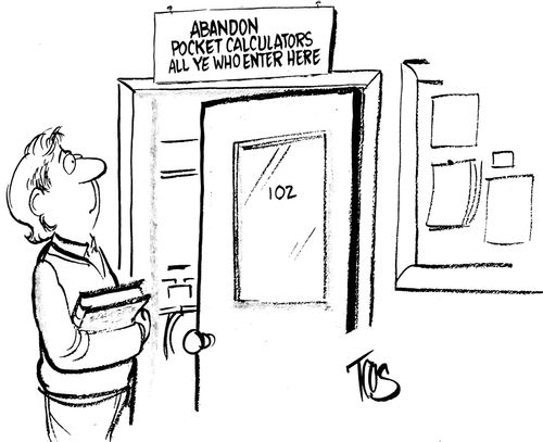 Abandon claculators all ye who enter here.