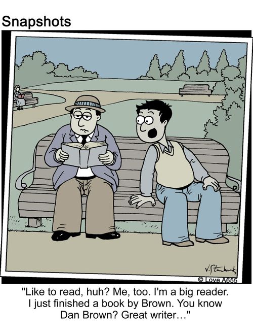 'Like to read, huh? Me, too. I'm a big reader. I just finished a book by Brown. You know Dan Brown? Great writer...'
