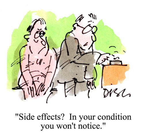 'Side effects? In your condition you won't notice.'