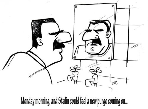Monday morning, and Stalin could feel a new purge coming on...