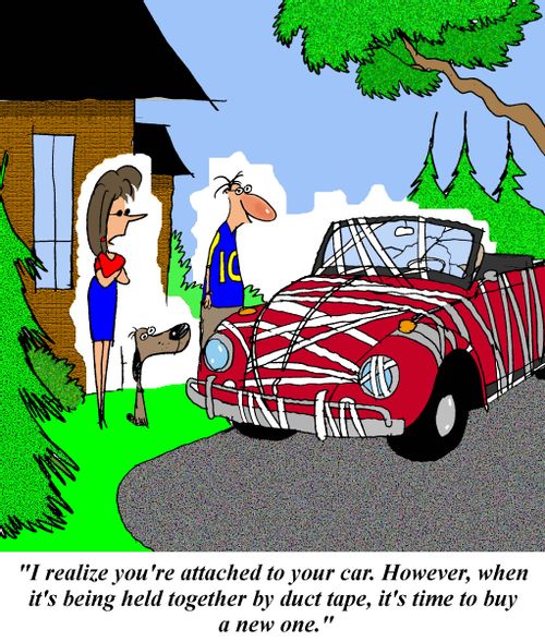 'I realize you're attached to your car.  However, when it's being held together by duct tape, it's time to buy a new one.'