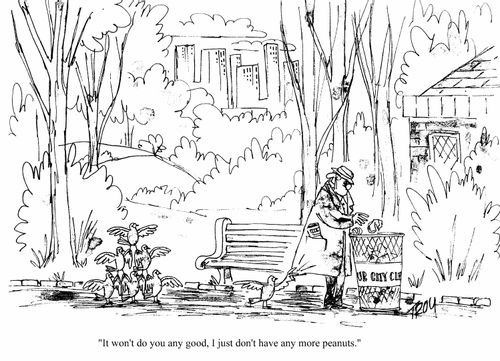 'It won't do you any good. I just don't have any more peanuts.'
