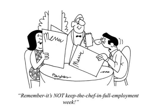 "Remember-it's NOT keep-the-chef-in full employment week!"