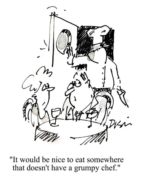 'It would be nice to eat somewhere that doesn't have a grumpy chef.'
