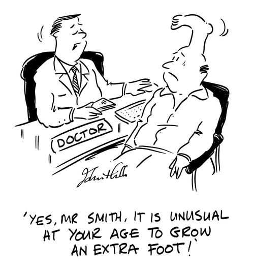 'Yes, Mr Smith, it is unusual at your age to grow an extra foot!'