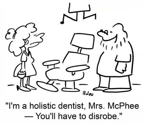 'I'm a holistic dentist, Mrs. McPhee -- You'll have to disrobe.'