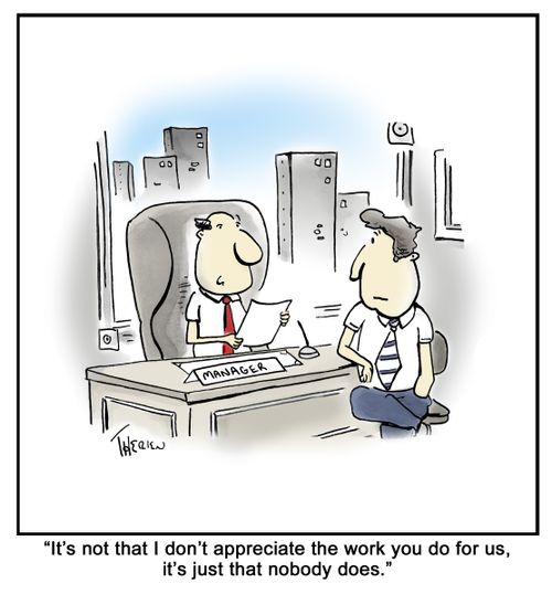 'It's not that I don't appreciate the work you do for us, it's just that nobody does.'