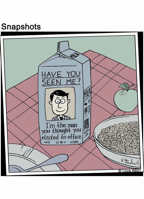 Have you seen me? I'm the man you thought you elected to office.