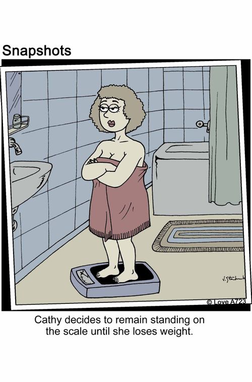 Cathy decides to remain standing on the scale until she loses weight.