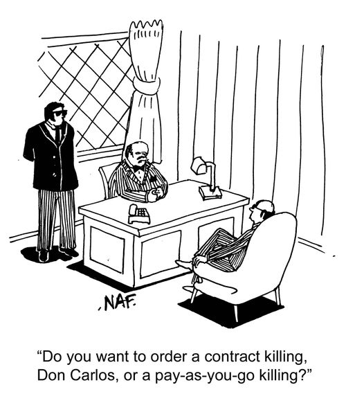 "Do you want to order a contract killing, Don Carlos, or a pay-as-you-go killing?"