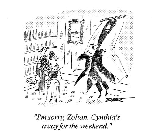 "I'm sorry, Zoltan. Cynthia's away for the weekend."
