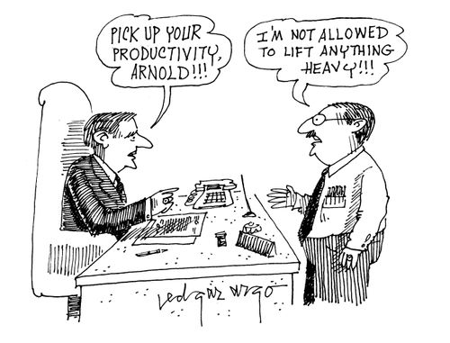 'Pick up your productivity Arnold!' 'I'm not allowed to lift anything heavy!'