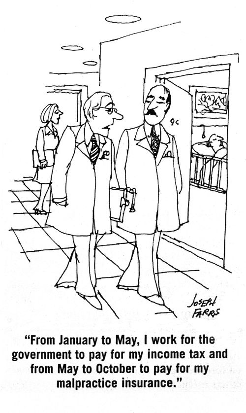 'From January to May, I work for the government to pay for my income tax and from May to October to pay for my malpractice insurance.'