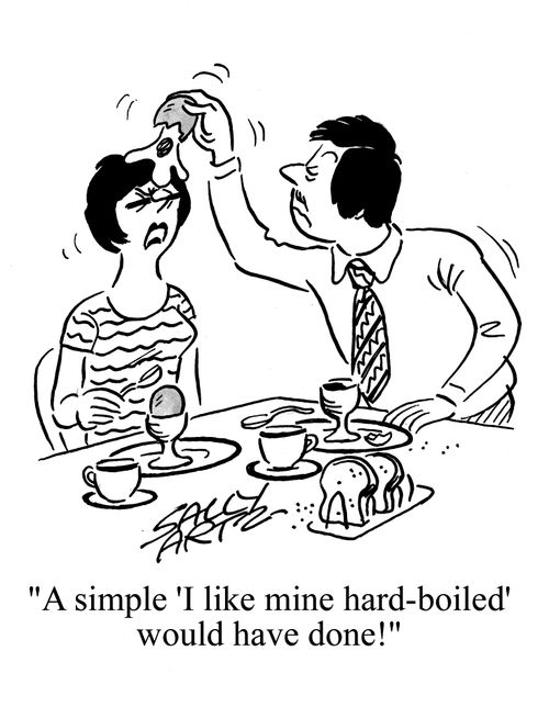 'A simple 'I like mine hard boiled' would have done!'