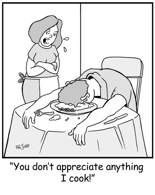 'You don't appreciate anything I cook!'