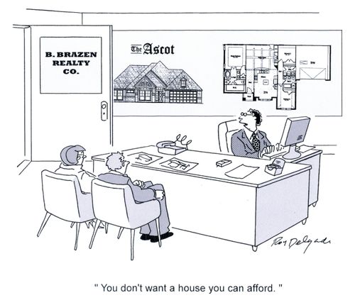 'You don't want a house you can afford.'