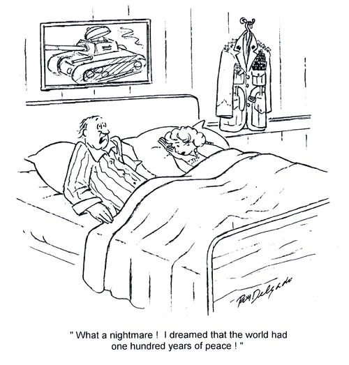'What a nightmare! I dreamed the world had one hundred years of peace!'