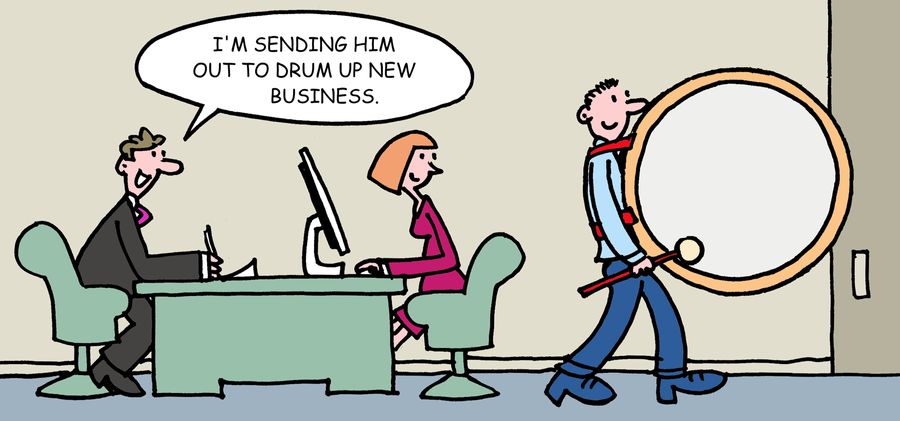 'I'm sending him out to drum up new business.'