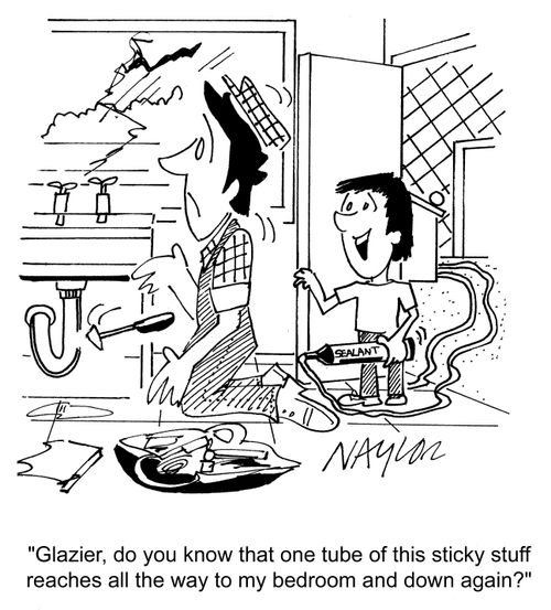 Glazier, did you know that one tube of this sticky stuff reaches all the way to my bedroom and back again?