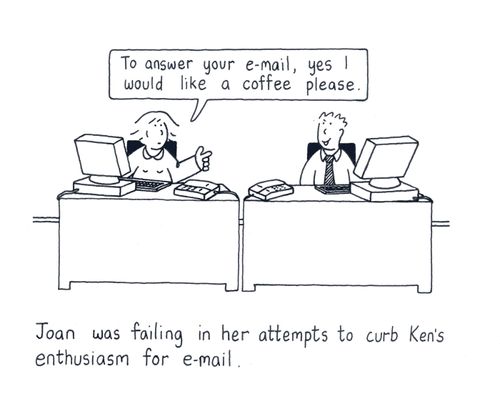 Joan was failing in her attempts to curb Ken's enthusiasm for e-mail.