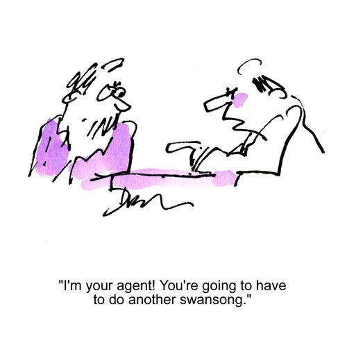 'I'm your agent! You're going to have to do another swansong.'