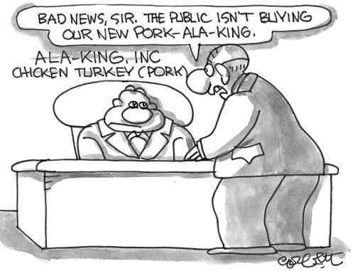 "Bad news, sir. The public isn't buying our new Pork Ala King."