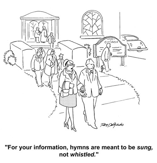'For you information, hymns are meant to be sung, not whistled.'
