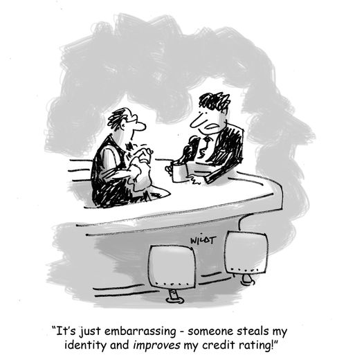 'It's just embarrassing - someone steals my identity and improves my credit rating!'