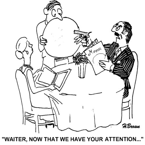'Waiter, now that we have your attention. . .'