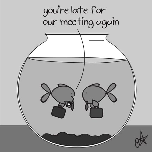'You're late for our meeting again'