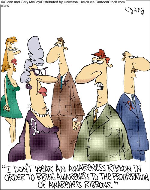 'I don't wear an awareness ribbon in order to bring awareness to the proliferation of awareness ribbons.'