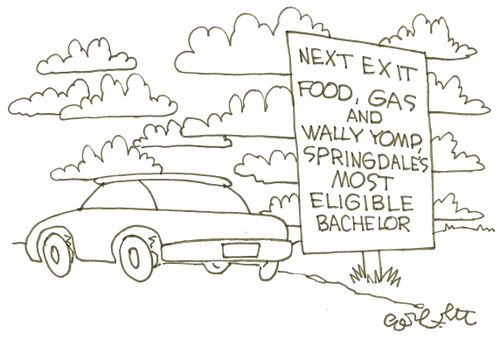 Next exit, food, gas and Wally Yomp, Springdale's most eligible bachelor.