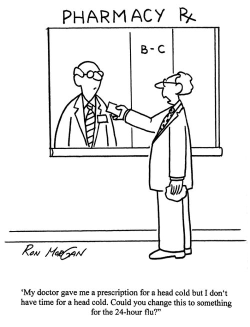 'My doctor gave me a prescription for a head cold but I don't have time for a head cold. Could you change this to something for the 24 hour flu?'
