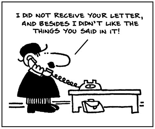 'I did not receive your letter, and besides I didn't like the things you said in it.'