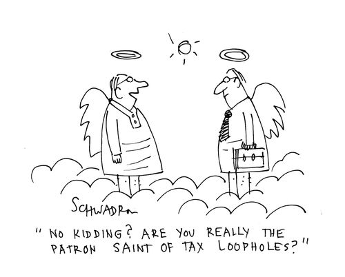 'No kidding? Are you really the patron saint of tax loopholes?'