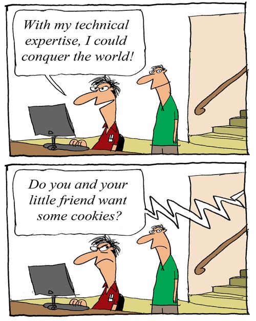 'With my technical expertise, I could conquer the world!' - 'Do you and your little friend want some cookies?'