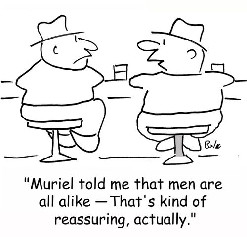 'Muriel told me that men are all alike - That's kind of reassuring, actually.'