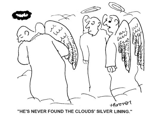 'He's never found the clouds' silver lining.'