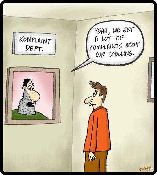 'Yeah, we get a lot of complaints about our spelling.'