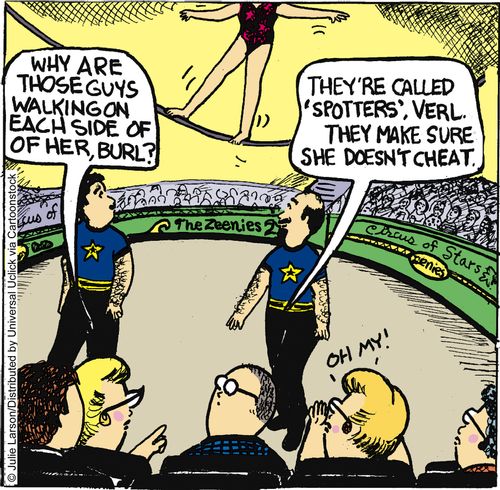 'They're call 'spotters', Verl. They make sure she doesn't cheat.'