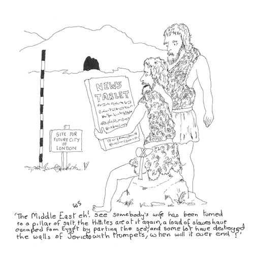 'The middle east eh! See somebody's wife has been turned into a pillar of salt, the Hittites are at it again, a load of slaves have escaped fro Egypt by parting the sea, and some lot have destroyed the walls of Jericho with trumpets, when will ever end?'