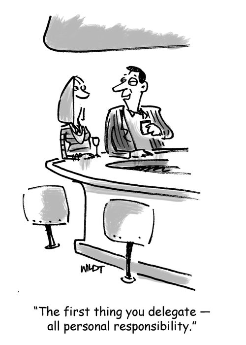 'The first thing you delegate - all personal responsibility.'