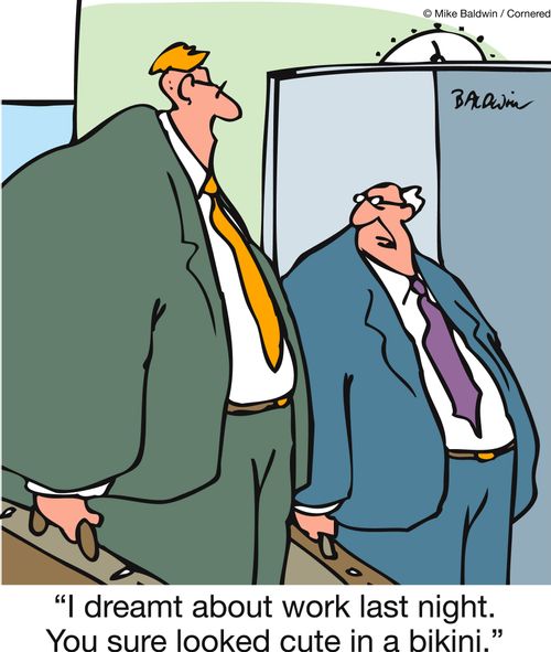 'I dreamt about work last night. You sure looked cute in a bikini.'