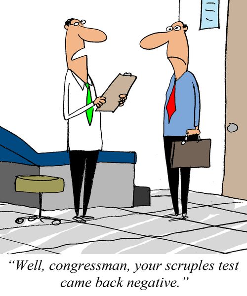 'Well congressman, your scruples test came back negative.'