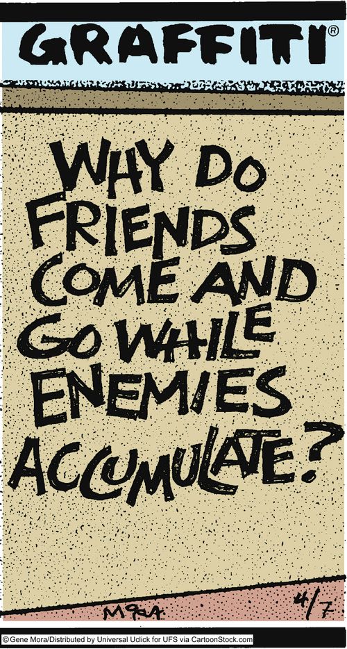 Why do friends come and go while enemies accumulate?