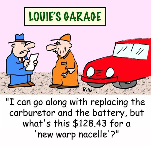 LOUIE'S GARAGE, 'I can go along with replacing the carburetor and the battery, but what's this $128.43 fcor a 'new warp nacelle'?'