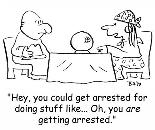 'Hey, you could get arrested for doing stuff like... Oh, you ARE getting arrested.'
