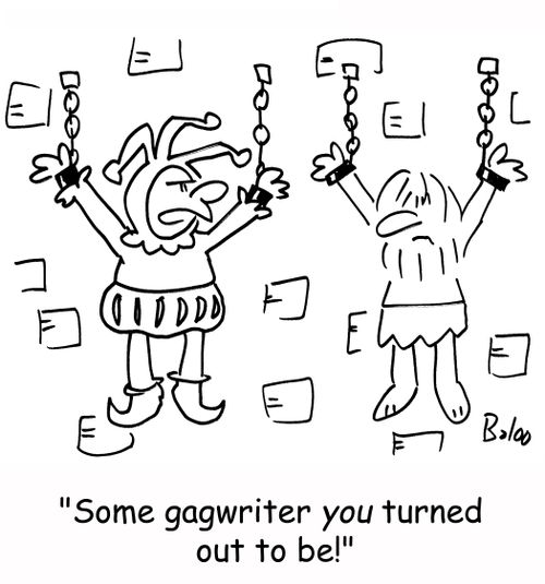 'Some gagwriter you turned out to be!'